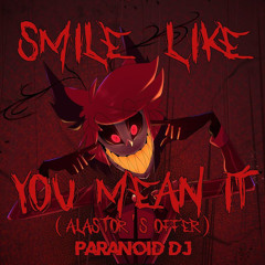 Smile Like You Mean It [Alastor's Offer] | By: PARANOiD DJ