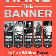 FREE EPUB 💔 Hang The Banner: The Proven Golf Fitness Program Used by the Best Golfer
