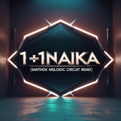1+1 - Naika (Santhox Remix Melodic Circuit)