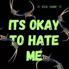 Its okay to hate me [Prod. metlast x kazba]