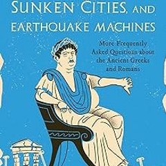Insane Emperors, Sunken Cities, and Earthquake Machines: More Frequently Asked Questions about