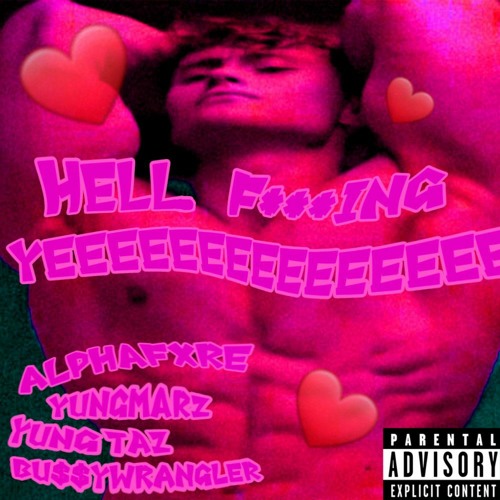 Hell fucking Yeeeeeeeeee Ft. YungMarz, Yung Taz, Bu$$yWrangler (Prod 1ohmygon)