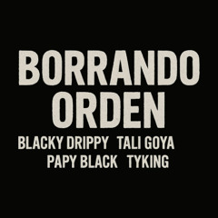 Borrando Orden (feat. Tali Goya, Blacky Drippy & Papy Black)