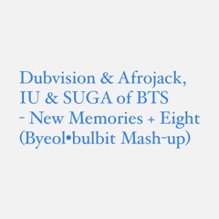 Dubvision & Afrojack, IU & SUGA of BTS - New Memories + Eight (Byeol Bulbit Mash-up)