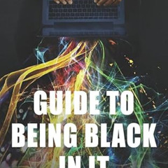 download PDF 📕 Guide to being Black in IT: How I Made It in IT Without a Degree and