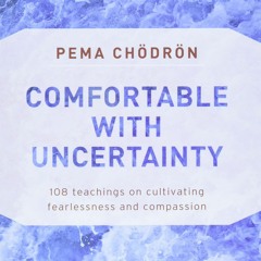 READ [PDF]  Comfortable with Uncertainty: 108 Teachings on Cultivating Fearlessness and Co
