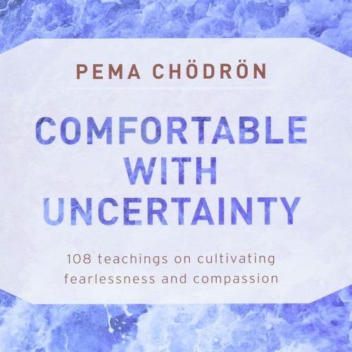 READ [PDF]  Comfortable with Uncertainty: 108 Teachings on Cultivating Fearlessness and Co
