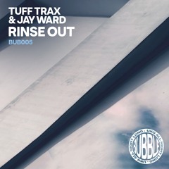 BUB005 - Tuff Trax & Jay Ward - Rinse Out (W/ Gemi Remix) *CLIPS*