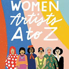 View EPUB 🖊️ Women Artists A to Z by  Melanie LaBarge &  Caroline Corrigan EBOOK EPU