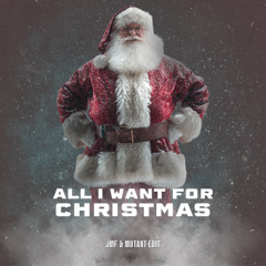 All I Want For Christmas (JMF & MUTANT Edit)