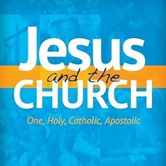 ❤ PDF/ READ ❤ Jesus and the Church: One, Holy, Catholic, Apostolic (Encountering Jesus)