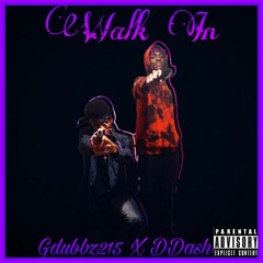 Walk In Gdubbz215 X DDash