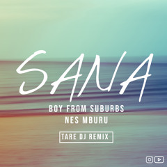 Boy From Suburbs ft. Nes Mburu - Sana ( TareDj Remix)