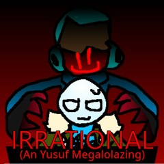IRRATIONAL - Self-Insert Megalolazing