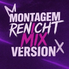 MONTAGEM RENICHT MIX VERSION