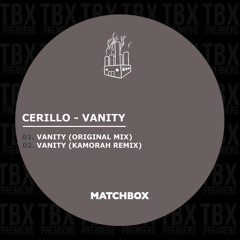Premiere: Cerillo - Vanity [Matchbox]