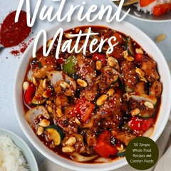 [❤PDF❤ (⚡READ⚡) ONLINE] Nutrient Matters: 50 Simple Whole Food Recipes and Comfo