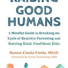 [View] EPUB 📌 Raising Good Humans: A Mindful Guide to Breaking the Cycle of Reactive