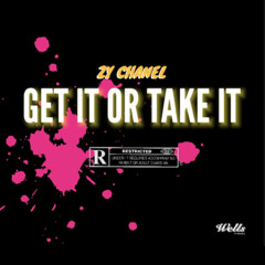 GET IT OR TAKE IT BY ZYCHANEL