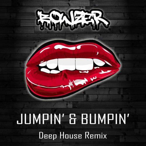 Stream BOWZER JUMPIN' & BUMPIN' DEEP HOUSE REMIX by BOWZER