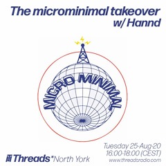The microminimal takeover - Episode 46 - w/ Hannd (Threads*NORTH YORK) - 25-Aug-20