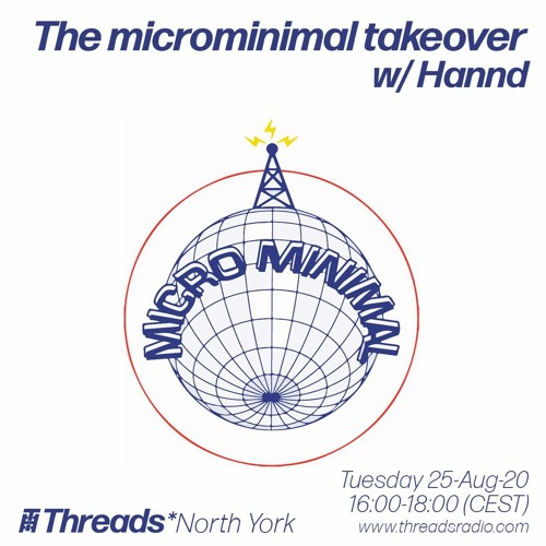 The microminimal takeover - Episode 46 - w/ Hannd (Threads*NORTH YORK) - 25-Aug-20