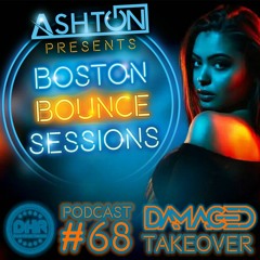 Boston Bounce Sessions Podcast #68 DAMAGED TAKEOVER
