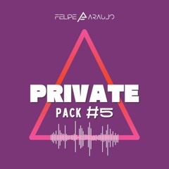 PRIVATE PACK #005 - FELIPE ARAUJO | Avalaible Now