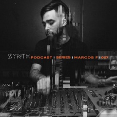 SYNTH Podcast Series 007 /// MARCOS F