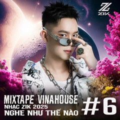 Nhạc ZIK 2025 Nghe Như Thế Nào #6
