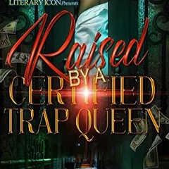 READ [EPUB KINDLE PDF EBOOK] Raised By A Certified Trap Queen by  J. Charnise  📥