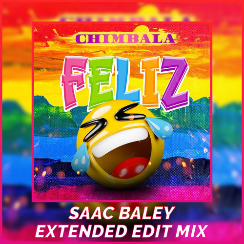 Chimbala - Feliz (Saac Baley Extended Edit)