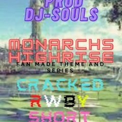 (Dj - Souls) *original*   Monarchs High-rise  Rwby Fan Theme  (cracked Rwby)