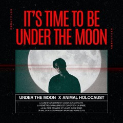 Under The Moon, Animal Holocaust - It's Time To Be Under The Moon