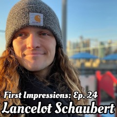 First Impressions - Episode 24 - Lancelot Schaubert
