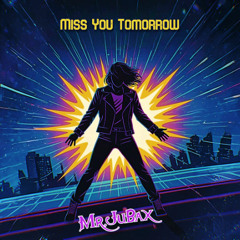 Mr.JuBax - Miss You Tomorrow