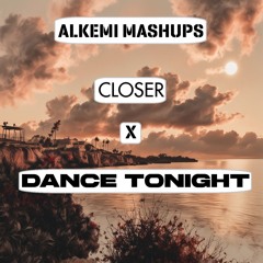 Closer x Dance Tonight (ALKEMI Remake Extended Mix)