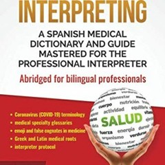 [ACCESS] KINDLE 🧡 Intuitive Interpreting: A Spanish Medical Dictionary and Guide Mas