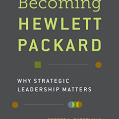 [ACCESS] EBOOK 💙 Becoming Hewlett Packard: Why Strategic Leadership Matters by  Robe