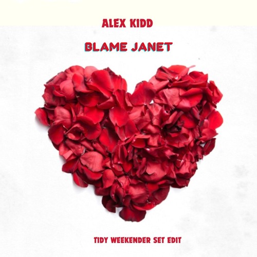 ALEX KIDD - BLAME JANET (TIDY WEEKENDER SET EDIT) *FREE DOWNLOAD*