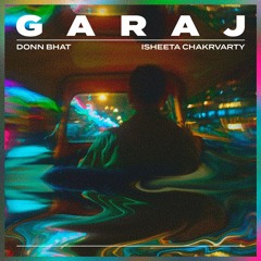 Garaj feat. Isheeta Chakrvarty