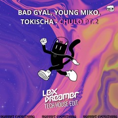 Bad Gyal, Young Miko, Tokischa - Chulo Pt.2 (Lex Dreamer Tech House Edit)