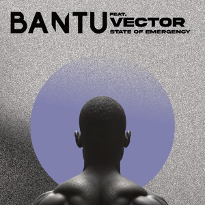 BANTU x Vector- State of Emergency