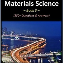[READ] KINDLE PDF EBOOK EPUB Intro to Materials Science - Book 3: 350+ Questions & An