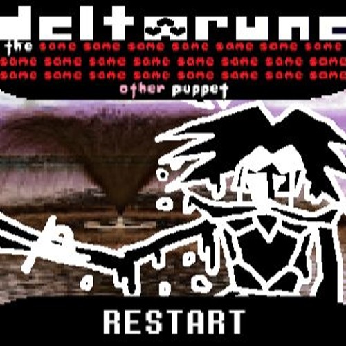 [Deltarune: The Same x23 Other x1 Puppet] RESTART