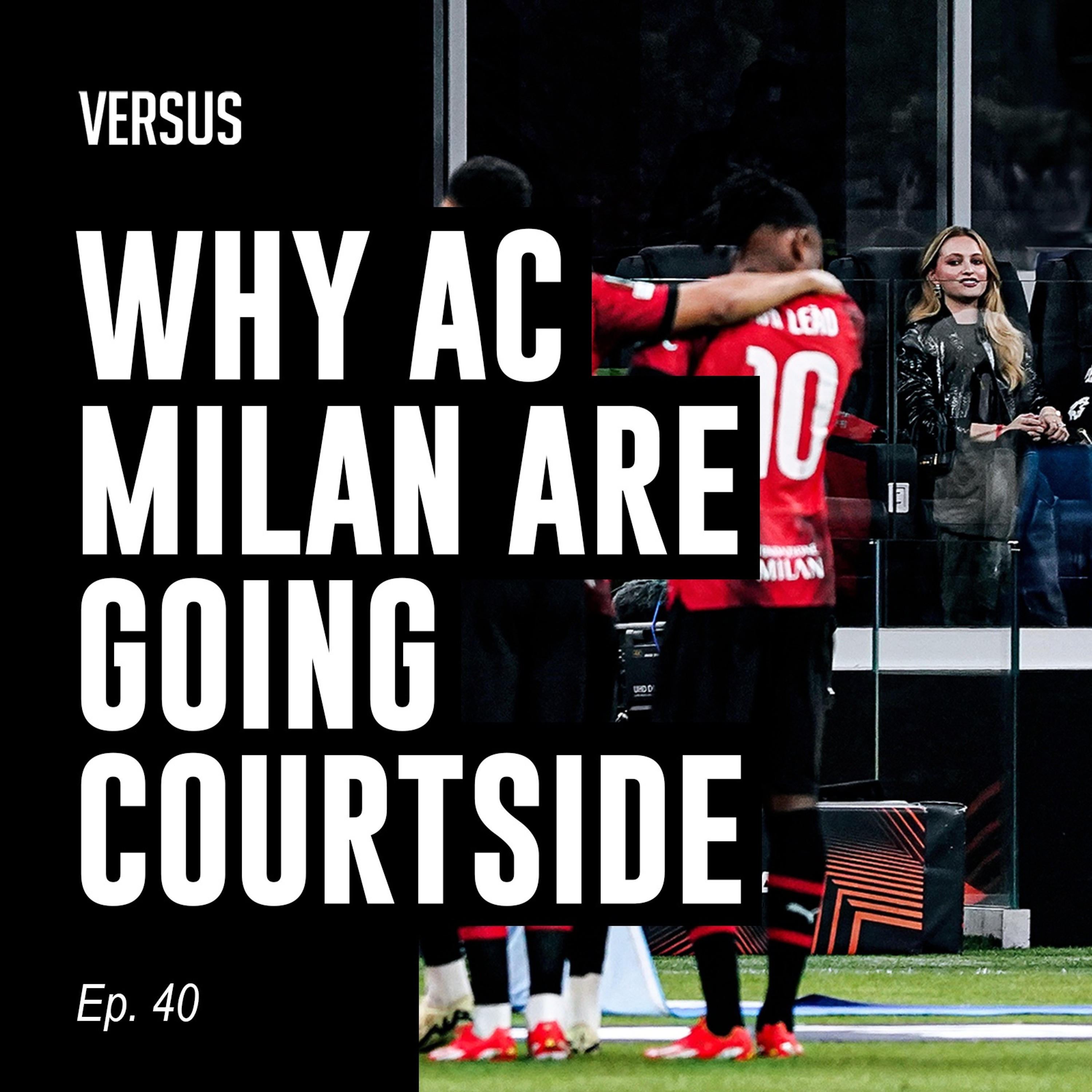 Ep. 40: AC Milan’s Courtside Seats, Dele Alli on MNF and Flowers for Dominic Solanke episode artwork