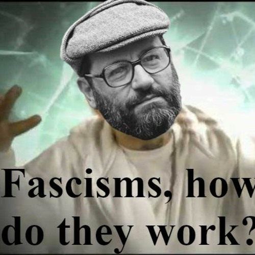 Episode 59 (Pt. 1): Fascisms, How do they work? (Laurence Britt)