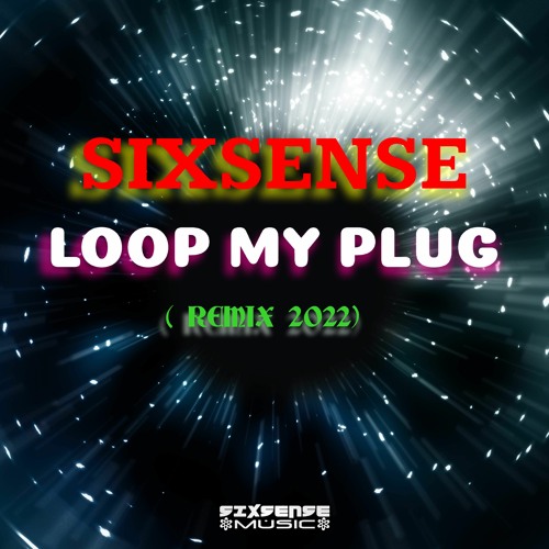 Sixsense - LOOP MY PLUG ( REMIX 2022)