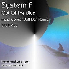 System F - Out Of The Blue - Mashypies 'Dull Do' Remix (Short Play)