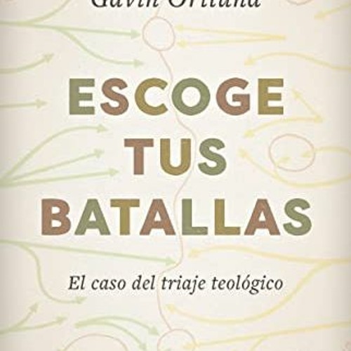 [FREE] EBOOK 🎯 Escoge tus batallas: El caso del triaje teológico (Spanish Edition) b